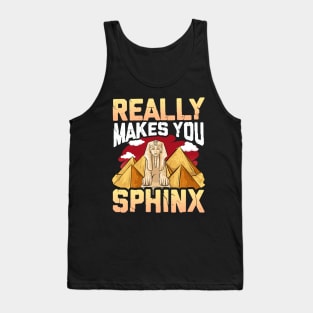 Cute & Funny Really Makes You Sphinx Pyramid Pun Tank Top